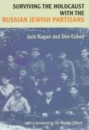 Cover of: Surviving the Holocaust with the Russian Jewish partisans | Jack Kagan