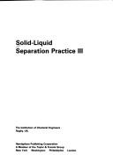 Cover of: Solid-Liquid Separation Practice III: A Three-Day Symposium (Symposium Series (Institution of Chemical Engineers (Great Britain)), No. 113.)