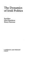 Cover of: The Dynamics of Irish Politics by Paul Bew, Henry Patterson, Ellen Hazelkorn