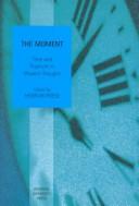 Cover of: The moment: time and rupture in modern thought