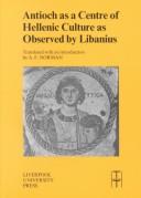 Cover of: Antioch as a centre of Hellenic culture as observed by Libanius by Libanius