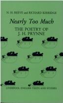 Cover of: Nearly Too Much: The Poetry of J. H. Prynne (Liverpool University Press - Liverpool English Texts & Studies)