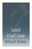 Cover of: Created in God's Image by Anthony A. Hoekema, Anthony A. Hoekema