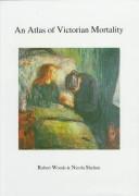 Cover of: An Atlas of Victorian Mortality by Robert Woods, Nicola Shelton