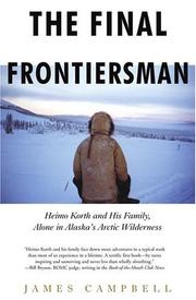 Cover of: The final frontiersman: Heimo Korth and his family, alone in Alaska's arctic wilderness