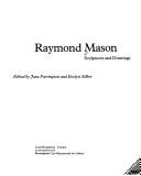 Cover of: Raymond Mason: Sculptures and Drawings