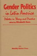 Cover of: Gender politics in Latin America: debates in theory and practice