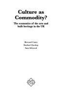 Cover of: Culture as commodity?: the economics of the arts and built heritage in the UK