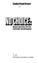 Cover of: No choice: library services for the mentally handicapped