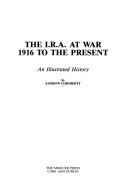 Cover of: The I.R.A. at war: 1916 to the present : an illustrated history