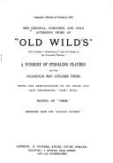 Cover of: The Original, complete, and only authentic story of "Old Wild's" (the Yorkshire "Richardson's," and the pioneer of the provincial theatre): a nursery of strolling players and the celebrities who appeared there : being the reminiscences of its chief and last proprietor, "Sam" Wild