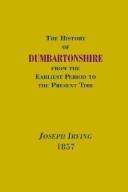 Cover of: History of Dumbartonshire, 1857 (Scottish County Histories) | Joseph Irving
