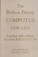 Cover of: The Bolton Priory Compotus 1286-1325: Together with a Priory Account Roll for 1377-78 (Yorkshire Archaeological Soc Record Series)
