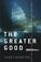 Cover of: The greater good