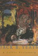 Cover of: Jack B. Yeats: a Celtic visionary .