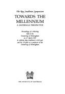 Cover of: Towards the millennium: the Ray Smallman Symposium : a materials perspective : proceedings of a meeting held at the University of Birmingham on 27 April 1995 to celebrate Ray Smallman's 65th year and his 30 years as a professor at the University of Birmingham.