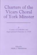Cover of: Charters of the Vicars Choral of York Minster: City of York and its Suburbs to 1546 (Yorkshire Archaeological Soc Record Series)