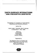 Cover of: Tooth surface interactions and preventive dentistry: proceedings of a Workshop on Tooth Surface Interactions and Preventive Dentistry held at the Hotel Lysebu, Voksenlia, Oslo 3, Norway on December 4-6th, 1980