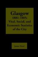 Cover of: Glasgow 1881-1885: Vital, Social, and Economic Statistics of the City