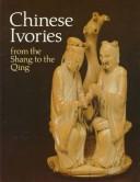 Cover of: Chinese ivories: from the Shang to the Qing : an exhibition