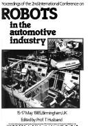 Cover of: Proceedings of the 2nd International Conference on Robots in the Automotive Industry: 15-17 May 1985, Birmingham, UK