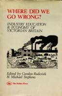 Cover of: Where Did We Go Wrong? Industry, Education and Economy of Victorian Britain