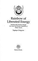 Cover of: Rainbow of Liberated Energy: Working With Emotions Through the Colour and Element Symbolism of Tibetan Tantra (The Tibetan Mystic Path)