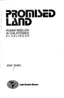 Cover of: Promised land: peasant rebellion in Chalatenango, El Salvador