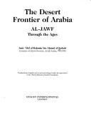 The desert frontier of Arabia by ʻAbd al-Raḥmān ibn Aḥmad ibn Muḥammad Sudayrī, Abd Al-Rahman Ibn A. Sudayri, Amir A. Al-Sudairi