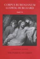 Cover of: The Passion of Christ. (Corpus Rubenianum Ludwig Burchard, Part 6) by J. R. Judson