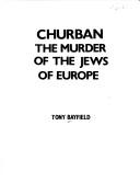 Cover of: Churban: the murder of the Jews of Europe