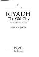 Cover of: Riyadh, the old city: from its origins until the 1950s