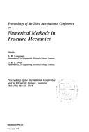 Proceedings of the Third International Conference on Numerical Methods in Fracture Mechanics by International Conference on Numerical Methods in Fracture Mechanics (3rd 1984 University College, Swansea)