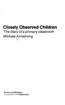 Cover of: Closely Observed Children: The Diary of a Primary Classroom