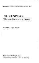 Cover of: Nukespeak, the media and the bomb by edited by Crispin Aubrey.