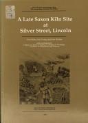 Cover of: A Late Saxon Kiln Site at Silver Street, Lincoln (The Archaeology of Lincoln)