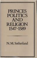 Cover of: Princes, Politics and Religion, 1547-1589 by N.M. Sutherland