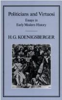 Cover of: Politicians and virtuosi by H. G. Koenigsberger