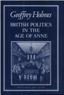 Cover of: British politics in the Age of Anne by Geoffrey S. Holmes