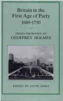 Cover of: Britain in the First Age of Party, 1689-1750: Essays Presented to Geoffrey Holmes