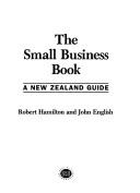 Cover of: The small business book: a New Zealand guide
