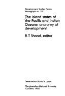 Cover of: Island States of the Pacific and Indian Oceans: Anatomy of Development (Australian National University, Canberra : Develop)