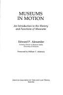 Cover of: Museums in Motion: An Introduction to the History and Functions O F Museums