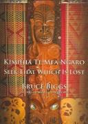 Cover of: Kimihia Te Mea Ngaro: Seek That Which Is Lost (Macmillan Brow Lectures 1992; the Polynesian Society Memoir)