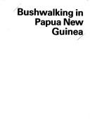 Cover of: Lonely Planet Bushwalking in Papua New Guinea by Riall W. Nolan