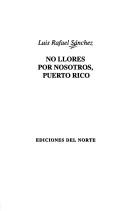 Cover of: No Llores Por Nosotros Puerto Rico (Rama Series of Great Latin American Essay)