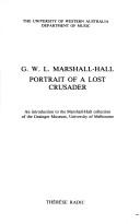 Cover of: G.W.L. Marshall-Hall, portrait of a lost crusader: an introduction to the Marshall-Hall collection of the Grainger Museum, University of Melbourne