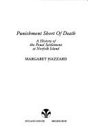 Cover of: Punishment Short of Death: A History of the Penal Settlement at Norfolk Island