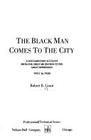 Cover of: The Black Man Comes to the City; A Documentary Account from the Great Migration to the Great Depression, 1915 to 1930: A Documentary Account from the Great ... 1915 to 1930 (Professional Technical Series)