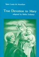 Cover of: True Devotion to Mary by St. Louis De Montfort, Eddie Doherty